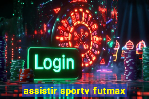 assistir sportv futmax